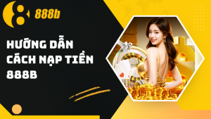 Tổng Hợp Thông Tin Hướng Dẫn 888B Dành Cho Thành Viên Mới - HIVEX.BABY
