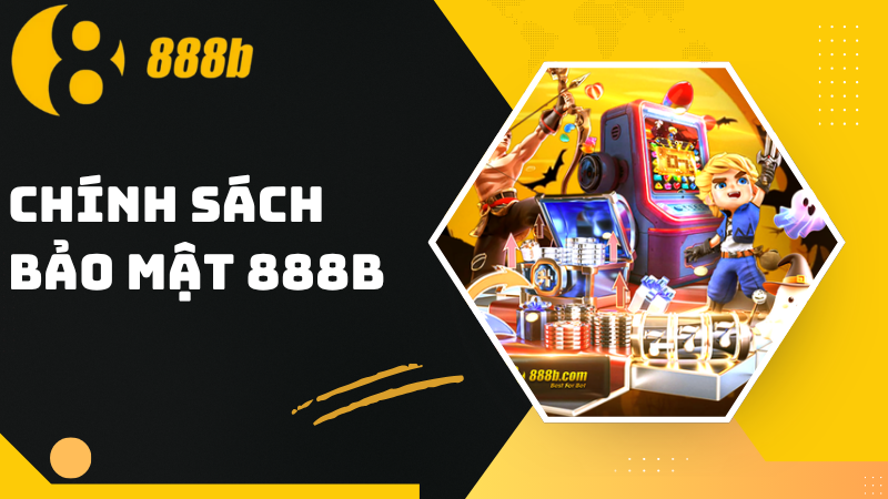 Chính Sách Bảo Mật 888B - Đảm Bảo An Toàn Thông Tin - HIVEX.BABY Chính Sách Bảo Mật 888B - Đảm Bảo An Toàn Thông Tin - HIVEX.BABY