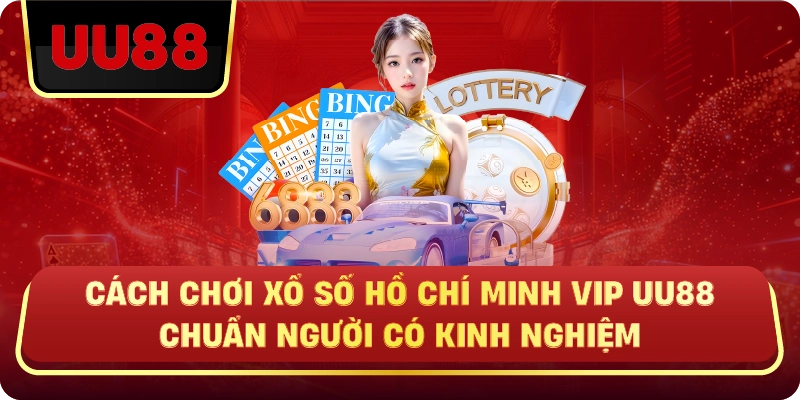 Xổ Số Hồ Chí Minh VIP Uu88 – Sân Chơi Đỉnh Cao Cho Người Muốn Chơi Có Chiến Lược - HIVEX.BABY