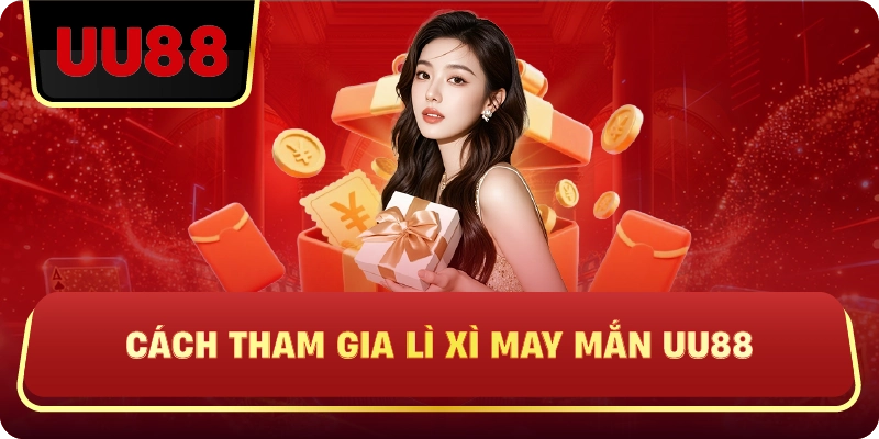 Lì Xì May Mắn UU88 – Cơ Hội Nhận Thưởng Mỗi Ngày Không Giới Hạn - HIVEX.BABY