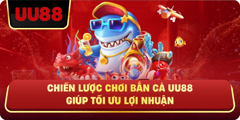 Bắn Cá Uu88 – Game Săn Cá Đổi Thưởng Hấp Dẫn, Chiến Lược Quyết Định Thắng Thua - HIVEX.BABY