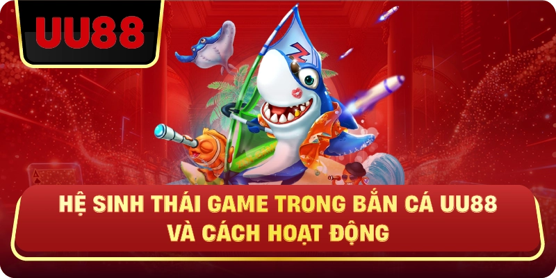 Bắn Cá Uu88 – Game Săn Cá Đổi Thưởng Hấp Dẫn, Chiến Lược Quyết Định Thắng Thua - HIVEX.BABY