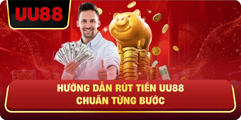 Rút Tiền UU88 Nhanh – Hướng Dẫn Chuẩn Giúp Giao Dịch Mượt Không Lỗi - HIVEX.BABY