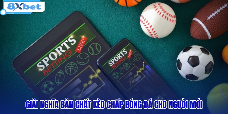 Kèo Chấp Là Gì? Cách Đọc Tỷ Lệ Châu Á Chuẩn Tại 8XBET - HIVEX.BABY
