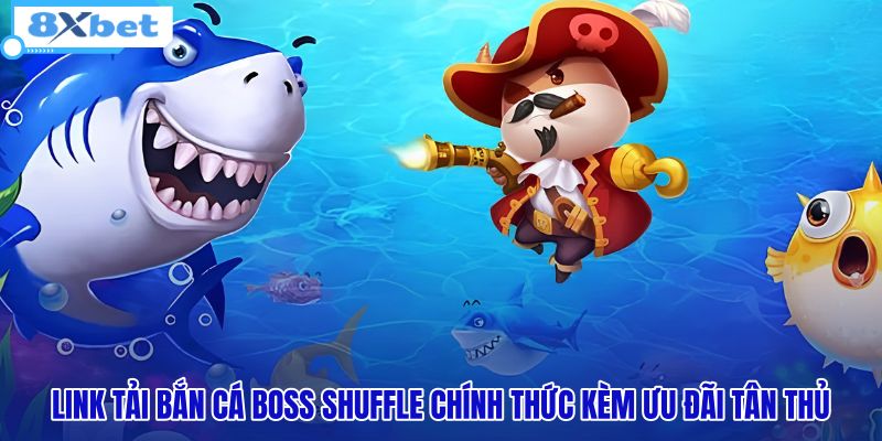 Bắn Cá Boss Shuffle - Săn Jackpot X1000 Tại 8XBET - HIVEX.BABY