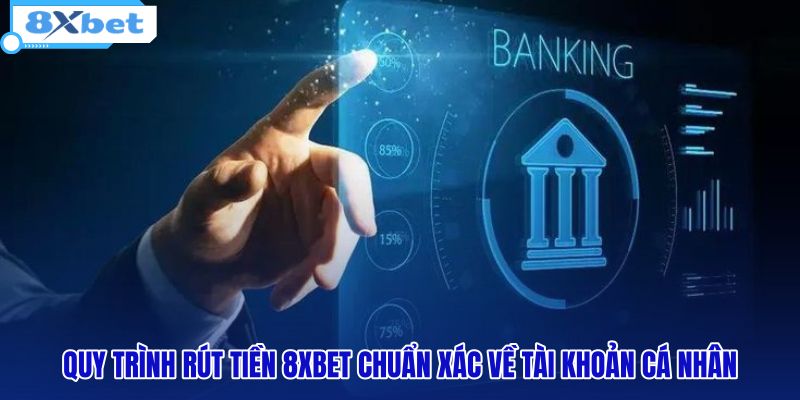 Rút Tiền 8XBET - 3 Bước Giao Dịch Chuẩn Xác Trong 3 Phút - HIVEX.BABY