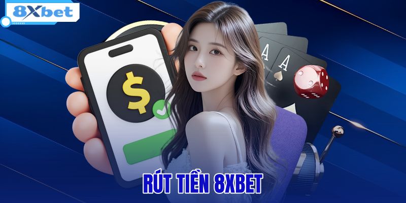 Rút Tiền 8XBET - 3 Bước Giao Dịch Chuẩn Xác Trong 3 Phút - HIVEX.BABY